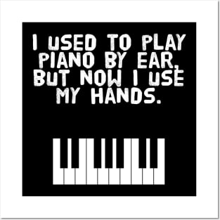 I used to play piano by ear, but now I use my hands. Posters and Art